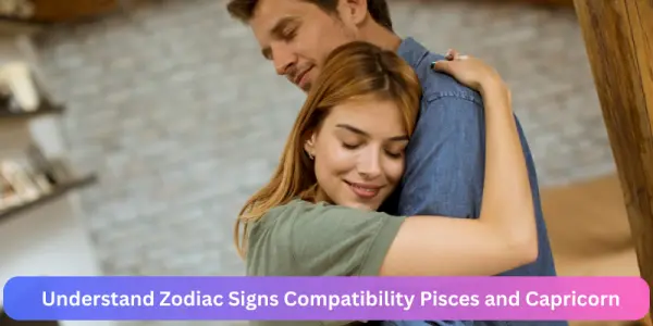 Understand Zodiac Signs Compatibility Pisces and Capricorn